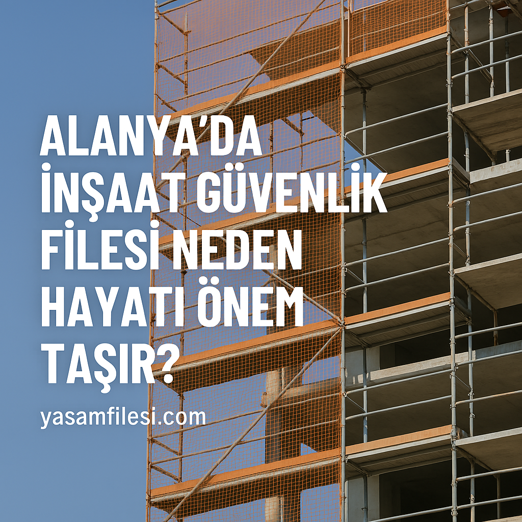 Alanya'da İnşaat Güvenlik Filesi Neden Hayati Önem Taşır?